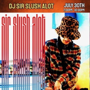 Takeover Wednesdays – DJ Sir Slush Alot (July 30)